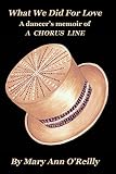 What We Did for Love: A Dancer's Memoir of a Chorus Line by 