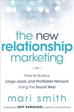 The New Relationship Marketing: How to Build a Large, Loyal, Profitable Network Using the Social Web