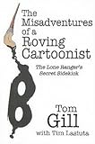 The Misadventures of a Roving Cartoonist: The Lone Ranger's Secret Sidekick The Misadventures of a Roving Cartoonist: The Lone Ranger's Secret Sidekick