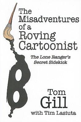 The Misadventures of a Roving Cartoonist: The Lone Ranger's Secret Sidekick