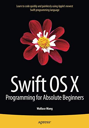 Swift OS X Programming for Absolute Beginners Swift OS X Programming for Absolute Beginners