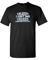 I'm Sorry I Don't Take Order Sarcastic Humor Adult Novelty Sarcasm Funny T Shirt XL Black