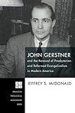 Jeffrey S. McDonald, "John Gerstner and the Renewal of Presbyterian and Reformed Evangelicalism in Modern America" (Pickwick, 2017)