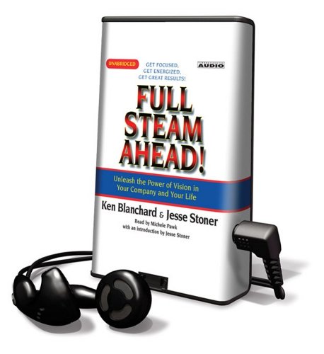Full Steam Ahead!: Unleash the Power of Vision in Your Company and Your Life