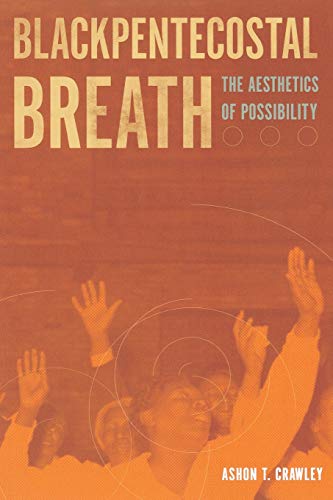 Blackpentecostal Breath: The Aesthetics of Possibility (Commonalities) Blackpentecostal Breath: The Aesthetics of Possibility (Commonalities)