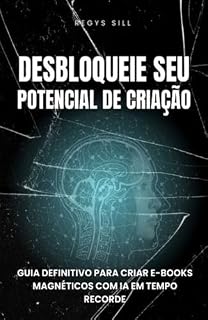 Livro Desbloqueie seu Potencial de Criação : Guia Definitivo Para Criar E-books Magnéticos com IA em Tempo Recorde