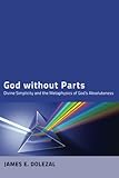 God without Parts: Divine Simplicity and the Metaphysics of God's Absoluteness