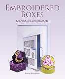 Embroidered Boxes: Techniques and Projects by Emma Broughton