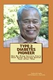 Type 2 Diabetes Pioneer: The No-Drug Success Story That Keeps Getting Better Year after Year by Tanya Isch Caylor, Bonaparte Damocles