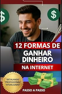 Livro 12 FORMAS DE GANHAR DINHEIRO NA INTERNET.: Ganhe dinheiro de casa ou de qualquer lugar seguindo as estratégias validadas deste E-book