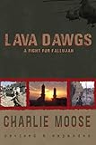 Lava Dawgs: A Fight for Fallujah by Charlie Moose
