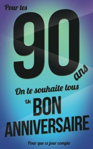 Bon Anniversaire 90 Ans Livre D Or Pour Que Ce Jour Compte Volume 30 French Edition Pialat Thibaut Amazon Com Books