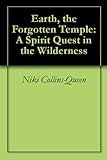 Earth, the Forgotten Temple: A Spirit Quest in the Wilderness by 