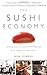 The Sushi Economy: Globalization and the Making of a Modern Delicacy