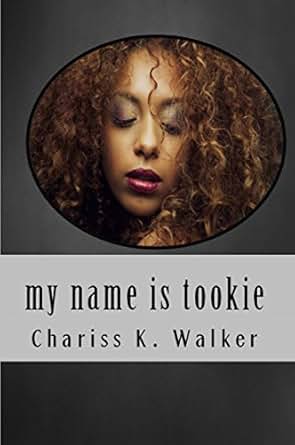 Amazon Com My Name Is Tookie Ebook Chariss K Walker Kindle Store
