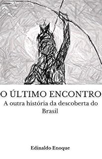 Livro O ÚLTIMO ENCONTRO: A outra história da descoberta do Brasil