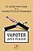 Le guide pratique de la cigarette électronique by 