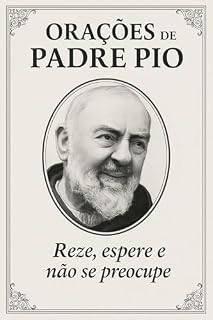 Livro de Orações de São Padre Pio: Reze, espere e não se preocupe