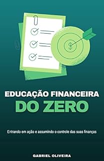 Livro Educação Financeira do Zero: Entrando em ação e assumindo o controle das suas finanças