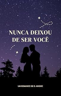 Livro Nunca Deixou De Ser Você: Um romance sobre o amor que o tempo não conseguiu apagar