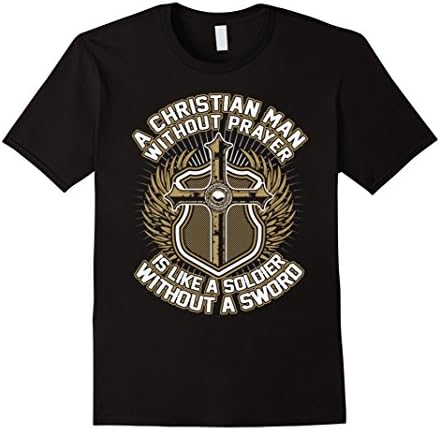 Men's A Christian Man Without Prayer Is Like A Soldier T-Shirt XL Black