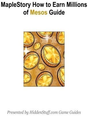 Maple Story How to Earn Millions of Mesos Guide: The most effective way to make Mesos in MapleStory! by Josh Abbott (2012-09-29)