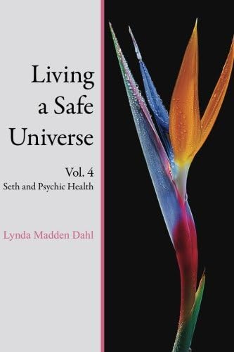 Living a Safe Universe, Vol. 4: Seth and Psychic Health
