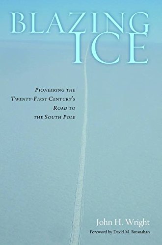 Download Blazing Ice: Pioneering the Twenty-first Century’s Road to the South Pole Download Blazing Ice: Pioneering the Twenty-first Century’s Road to the South Pole