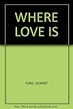 Front cover for the book Where Love Is by Norrey Ford