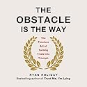 The Obstacle Is the Way: The Timeless Art of Turning Trials into Triumph Audiobook by Ryan Holiday Narrated by Ryan Holiday