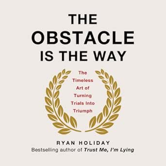 Amazon Com The Obstacle Is The Way The Timeless Art Of Turning Trials Into Triumph Audible Audio Edition Ryan Holiday Ryan Holiday Tim Ferriss Audible Audiobooks