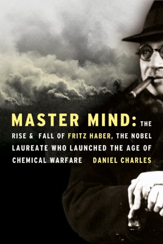 Master Mind: The Rise and Fall of Fritz Haber, the Nobel Laureate Who Launched the Age of Chemical Warfare