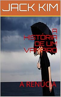 Livro A HISTÓRIA DE UM VAMPIRO: A RENÚCIA