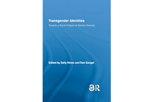 Transgender Identities: Towards a Social Analysis of Gender Diversity (Routledge Research in Gender and Society Book 24)