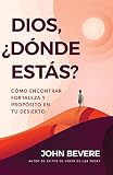 Dios, ¿dónde estás?/ God, Where are You?: Cómo Encontrar Fortaleza Y Propósito En Tu Desierto/ by