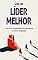 Livro COMO SER UM LÍDER MELHOR: Como ser um líder melhor para influenciar, inspirar e impactar os outros, aprenda a melhorar as suas capacidades e habilidades de liderança
