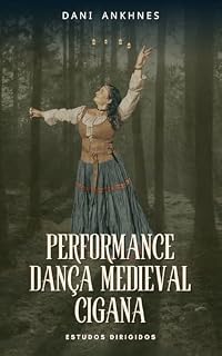 Livro Performance Dança Medieval Cigana: Estudos Dirigidos — Bônus: Performance "Bruxas" Dança Medieval Cigana