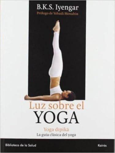 Luz sobre el yoga: La guía clásica del yoga, por el maestro ...