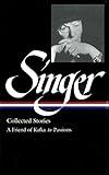 Isaac Bashevis Singer Collected Stories V. 2 : A Friend of Kafka to Passions (Library of America) (V by