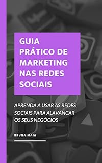 Livro Guia Prático de Marketing nas Redes Sociais: Aprenda usar as redes sociais para alavancar seus negócios (Marketing para negócios Livro 1)