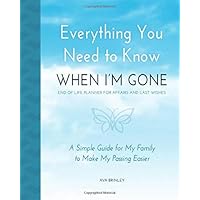 Everything You Need to Know When I'm Gone - End of Life Planner for Affairs and Last Wishes: A Simple Guide for my…