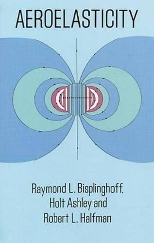 Aeroelasticity (Dover Books on Aeronautical Engineering), by Raymond L. Bisplinghoff, Holt Ashley, Robert L. Halfman