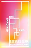 The Imagined Land by Eduardo Berti, Charlotte Coombe