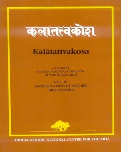 Download Kalatattvakosa: Srsti-Vistara-manifestation of Nature v. 4: A Lexicon of Fundamental Concepts of the Indian Arts PDF