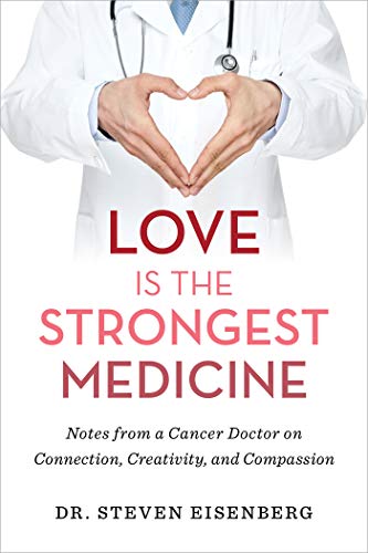 Hay House Love Is the Strongest Medicine: Notes from a Cancer Doctor on Connection, Creativity, and Compassion