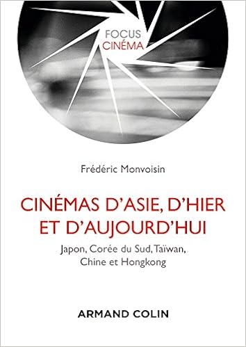 Cinémas d'Asie, d'hier et d'aujourd'hui : Japon, Corée du Sud, Taïwan, Chine et Hongkong | Monvoisin, Frédéric (1977-....). Auteur
