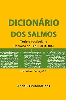 Dicionário dos Salmos (Hebraico - Português) : Todo o vocabulário hebraico do Tehillim (תְהִלִּים) (Línguas da Bíblia e do Alcorão Livro 9)
