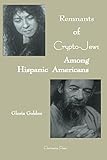 Remnants of Crypto-Jews among Hispanic Americans by Gloria Golden, Roberto Cabello-Argandona