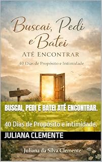 Livro Buscai, Pedi e Batei até encontrar.: 40 Dias de Propósito e intimidade.