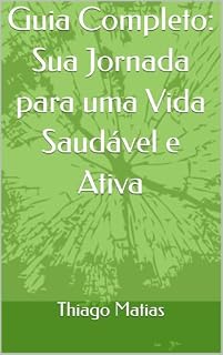 Livro Guia Completo: Sua Jornada para uma Vida Saudável e Ativa